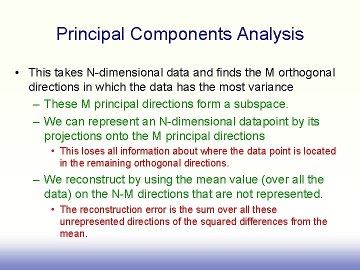 Principal Components Analysis • This takes N-dimensional data and finds the M orthogonal directions