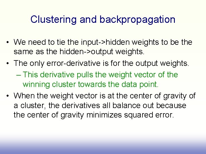 Clustering and backpropagation • We need to tie the input->hidden weights to be the