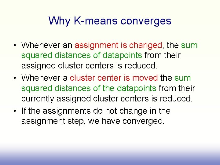 Why K-means converges • Whenever an assignment is changed, the sum squared distances of