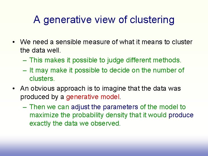 A generative view of clustering • We need a sensible measure of what it