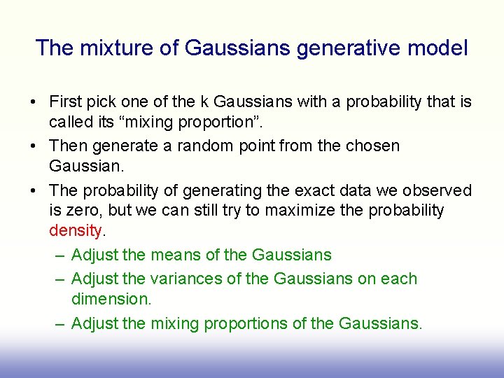 The mixture of Gaussians generative model • First pick one of the k Gaussians
