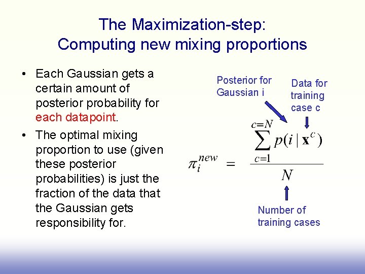 The Maximization-step: Computing new mixing proportions • Each Gaussian gets a certain amount of