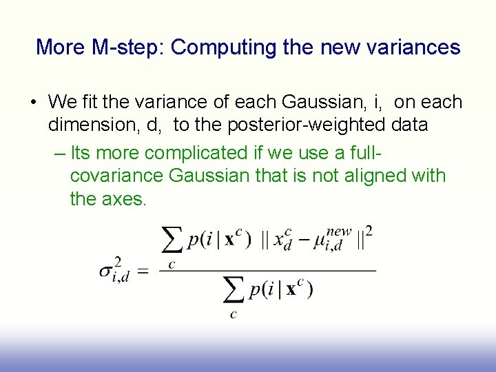 More M-step: Computing the new variances • We fit the variance of each Gaussian,