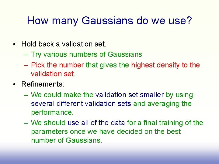How many Gaussians do we use? • Hold back a validation set. – Try