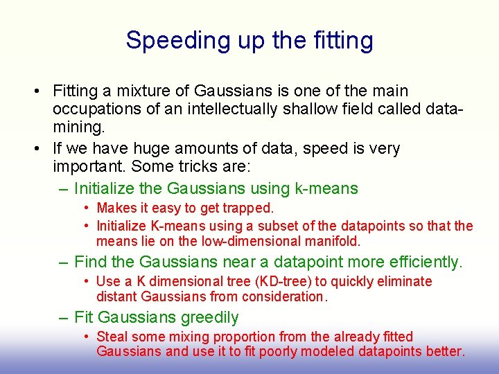 Speeding up the fitting • Fitting a mixture of Gaussians is one of the