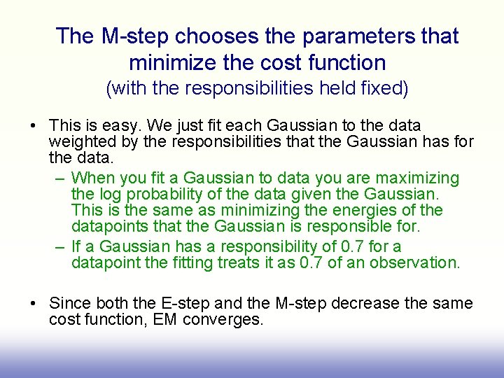 The M-step chooses the parameters that minimize the cost function (with the responsibilities held