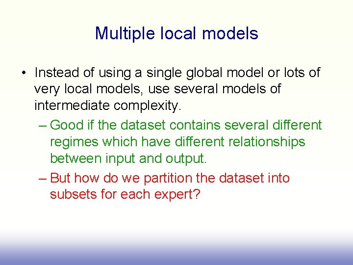 Multiple local models • Instead of using a single global model or lots of