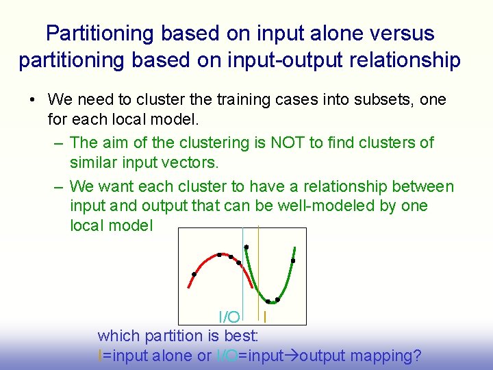 Partitioning based on input alone versus partitioning based on input-output relationship • We need