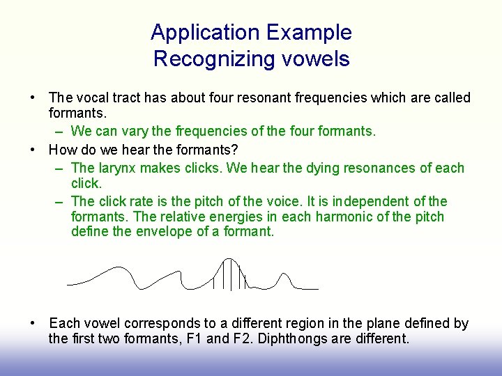 Application Example Recognizing vowels • The vocal tract has about four resonant frequencies which