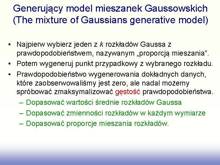 Generujący model mieszanek Gaussowskich (The mixture of Gaussians generative model) • Najpierw wybierz jeden