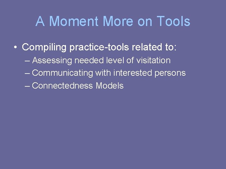 A Moment More on Tools • Compiling practice-tools related to: – Assessing needed level