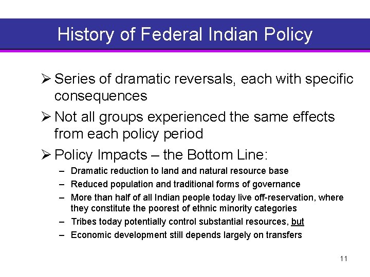 History of Federal Indian Policy Ø Series of dramatic reversals, each with specific consequences