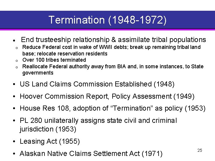 Termination (1948 1972) End trusteeship relationship & assimilate tribal populations · o o o