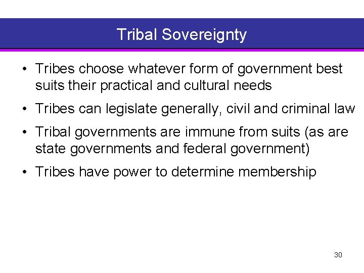Tribal Sovereignty • Tribes choose whatever form of government best suits their practical and