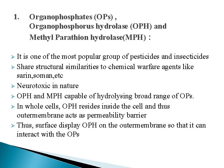 1. Organophosphates (OPs) , Organophosphorus hydrolase (OPH) and Methyl Parathion hydrolase(MPH) : It is