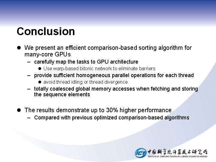 Conclusion l We present an efficient comparison-based sorting algorithm for many-core GPUs – carefully