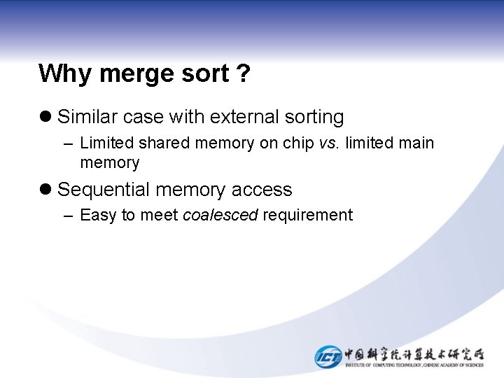 Why merge sort ? l Similar case with external sorting – Limited shared memory