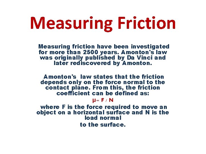 Measuring Friction Measuring friction have been investigated for more than 2500 years. Amonton's law