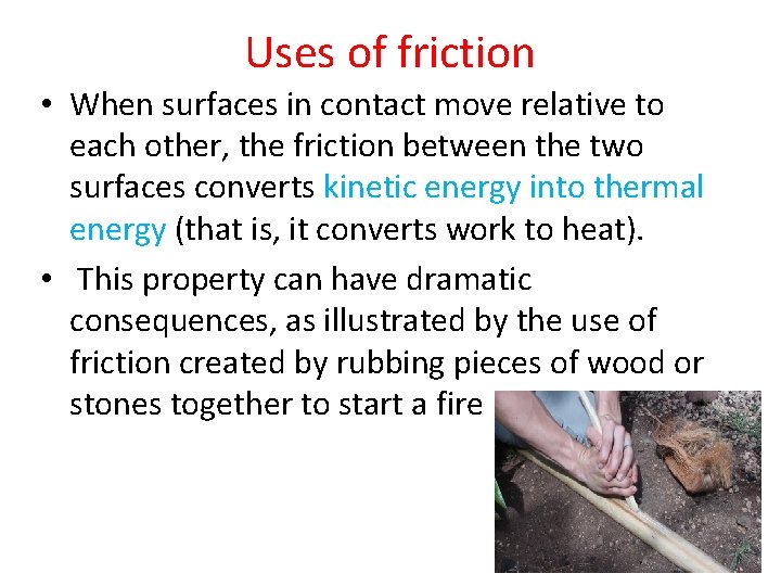 Uses of friction • When surfaces in contact move relative to each other, the