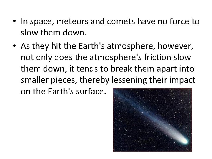  • In space, meteors and comets have no force to slow them down.