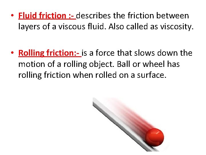  • Fluid friction : - describes the friction between layers of a viscous