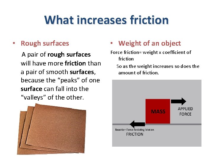 What increases friction • Rough surfaces A pair of rough surfaces will have more