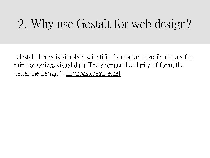 2. Why use Gestalt for web design? “Gestalt theory is simply a scientific foundation