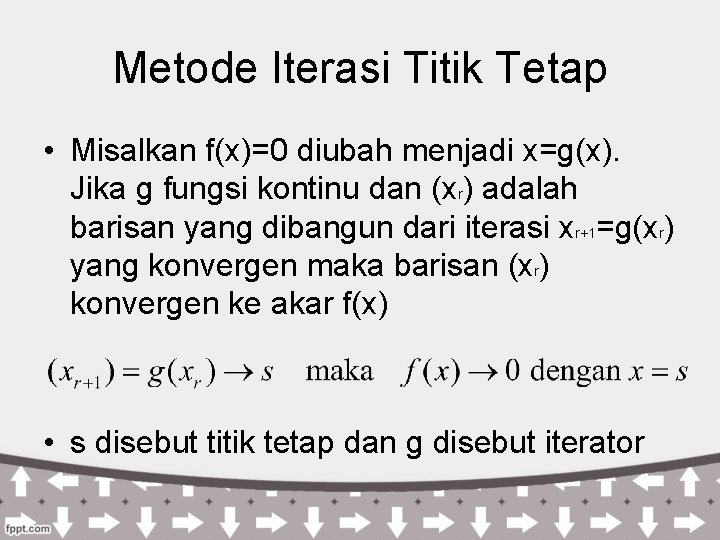 Metode Iterasi Titik Tetap • Misalkan f(x)=0 diubah menjadi x=g(x). Jika g fungsi kontinu