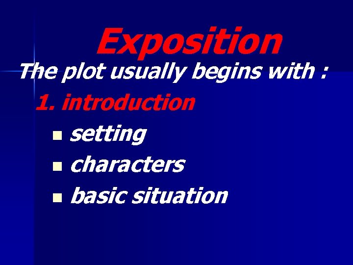 Exposition The plot usually begins with : 1. introduction n setting n characters n