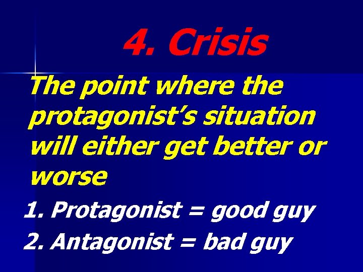 4. Crisis The point where the protagonist’s situation will either get better or worse