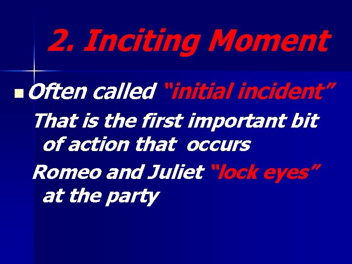 2. Inciting Moment n Often called “initial incident” That is the first important bit