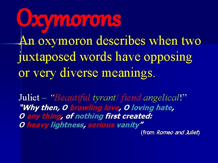 Oxymorons An oxymoron describes when two juxtaposed words have opposing or very diverse meanings.