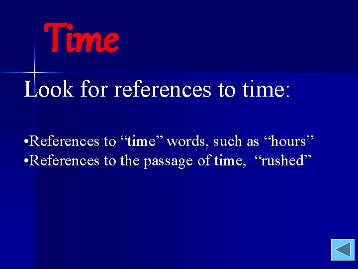 Time Look for references to time: • References to “time” words, such as “hours”