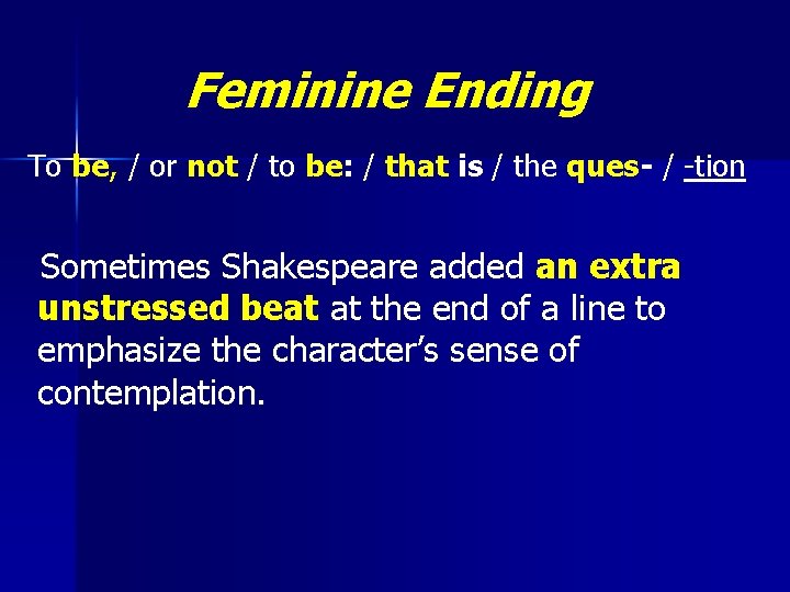 Feminine Ending To be, / or not / to be: / that is /