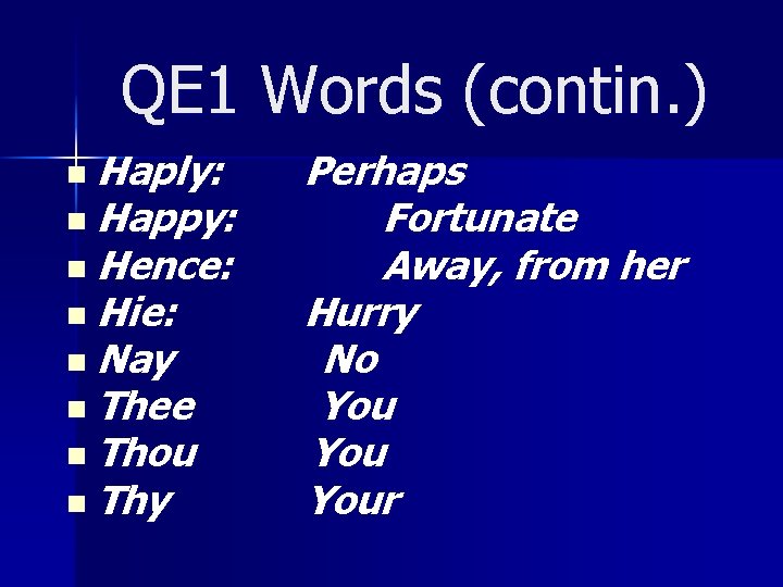 QE 1 Words (contin. ) n Haply: n Happy: n Hence: n Hie: n