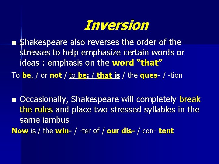 Inversion n Shakespeare also reverses the order of the stresses to help emphasize certain