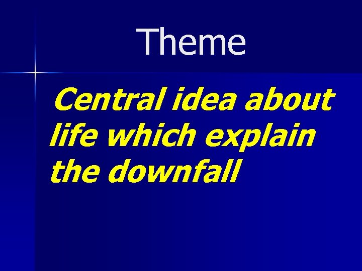 Theme Central idea about life which explain the downfall 