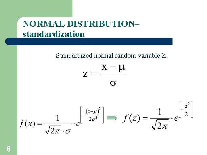 NORMAL DISTRIBUTION– standardization Standardized normal random variable Z: 6 NORMAL DISTRIBUTION– standardization Standardized normal random variable Z: 6