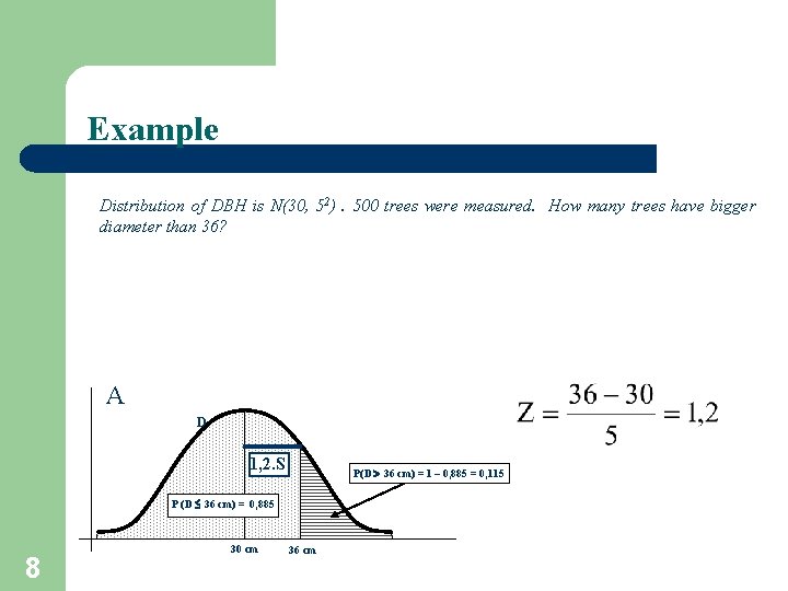 Example Distribution of DBH is N(30, 52). 500 trees were measured. How many trees Example Distribution of DBH is N(30, 52). 500 trees were measured. How many trees