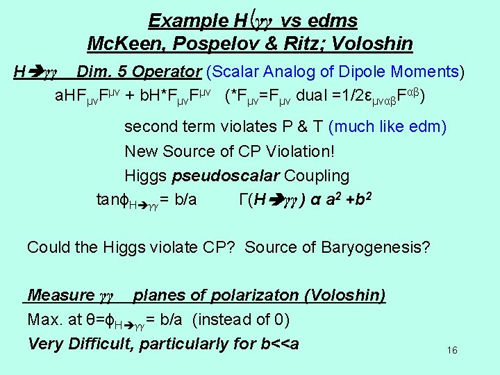 Example H γγ vs edms Mc. Keen, Pospelov & Ritz; Voloshin H γγ Dim.