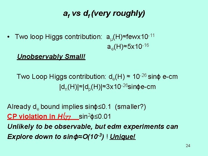 af vs df (very roughly) • Two loop Higgs contribution: aμ(H)≈fewx 10 -11 a