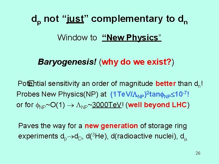 dp not “just” complementary to dn Window to “New Physics” Baryogenesis! (why do we