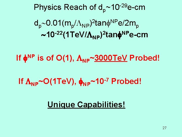 Physics Reach of dp~10 -29 e-cm dp 0. 01(mp/ NP)2 tan NPe/2 mp 10
