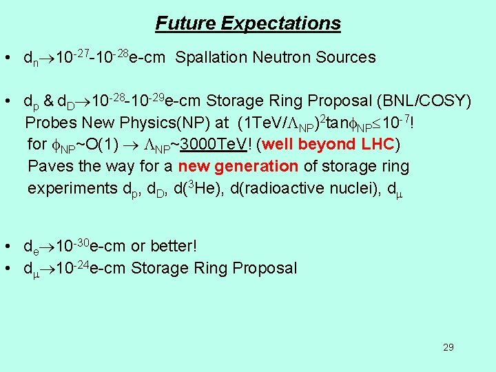 Future Expectations • dn 10 -27 -10 -28 e-cm Spallation Neutron Sources • dp