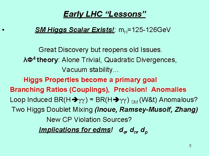 Early LHC “Lessons” • SM Higgs Scalar Exists!: m. H=125 -126 Ge. V Great