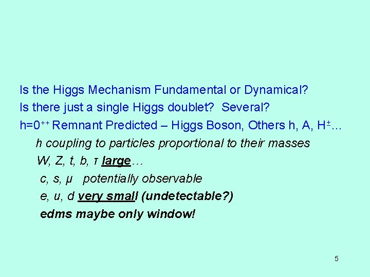 Is the Higgs Mechanism Fundamental or Dynamical? Is there just a single Higgs doublet?