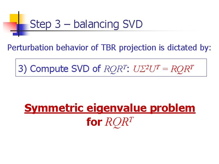 Step 3 – balancing SVD Perturbation behavior of TBR projection is dictated by: 3)