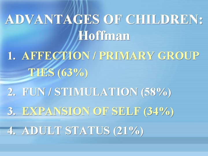 ADVANTAGES OF CHILDREN: Hoffman 1. AFFECTION / PRIMARY GROUP TIES (63%) 2. FUN /