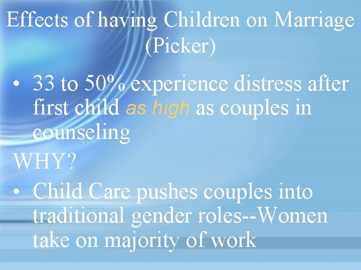 Effects of having Children on Marriage (Picker) • 33 to 50% experience distress after