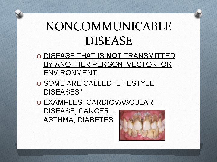 NONCOMMUNICABLE DISEASE O DISEASE THAT IS NOT TRANSMITTED BY ANOTHER PERSON, VECTOR, OR ENVIRONMENT